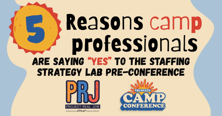 Five Reasons Camp Professionals Are Saying “ Yes” To The Staffing Strategy Lab Pre- Conference